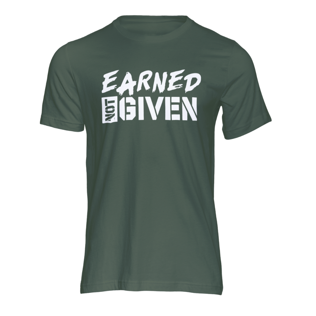 EARNED NOT GIVEN T-SHIRT
