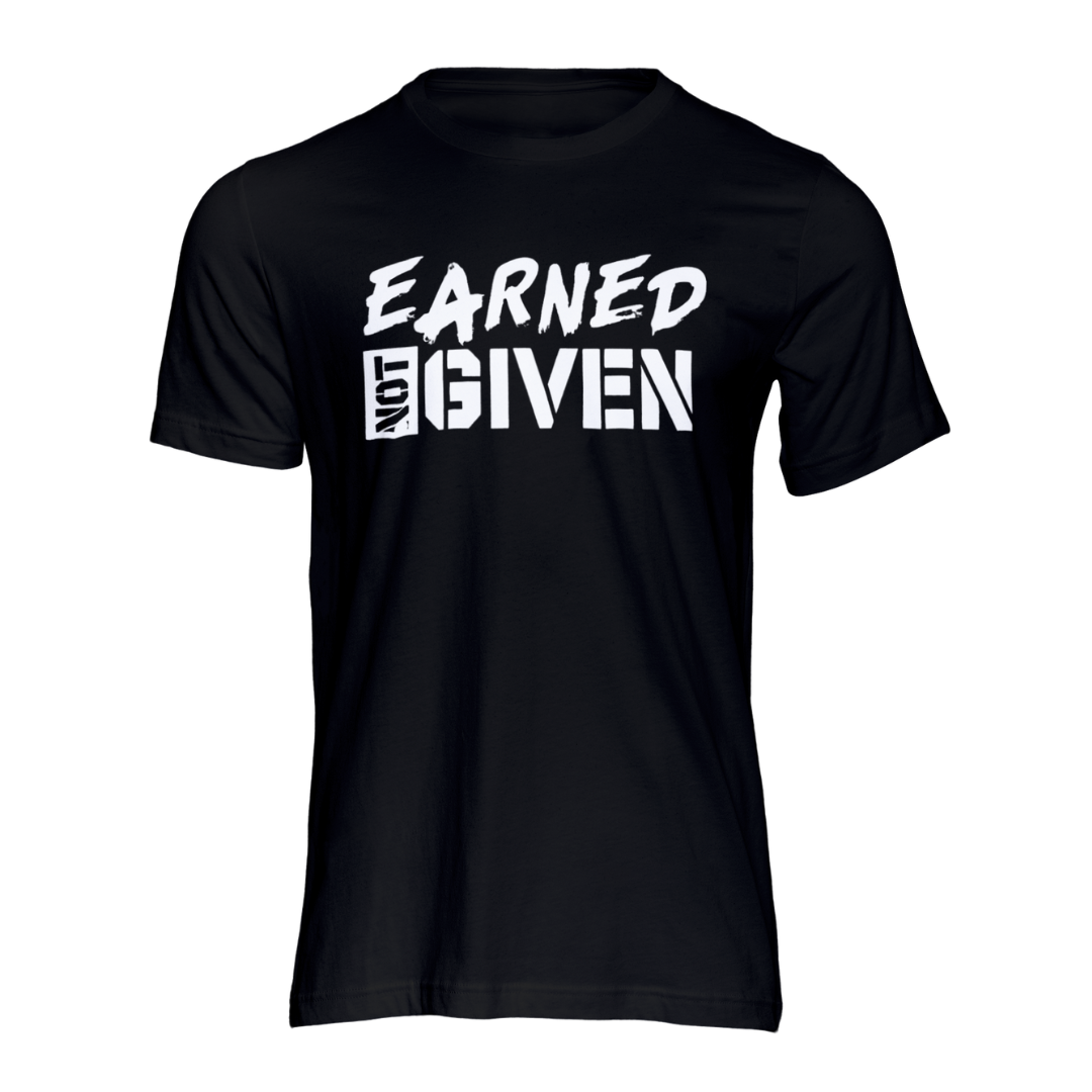 Earned Not Given T-shirt