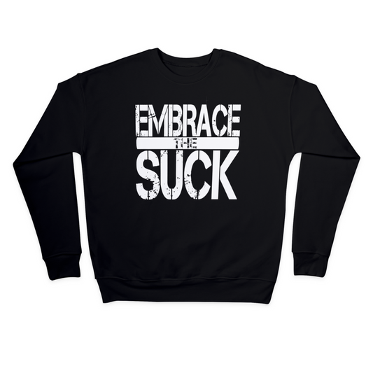 Embrace The Suck Sweatshirt