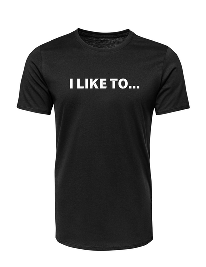 I LIKE TO ... T-SHIRT