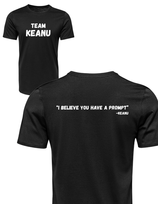" I believe you have a prompt" - TEAM KEANU