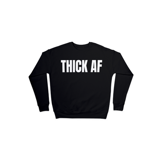 THICK AF Sweatshirt